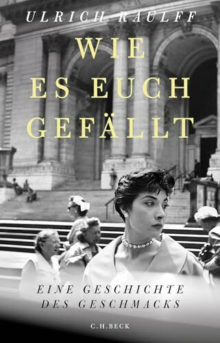 Wie es euch gefällt: Eine Geschichte des Geschmacks