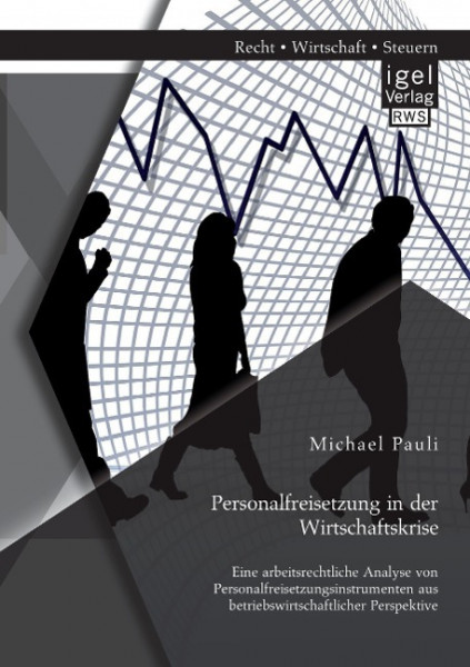 Personalfreisetzung in der Wirtschaftskrise: Eine arbeitsrechtliche Analyse von Personalfreisetzungs