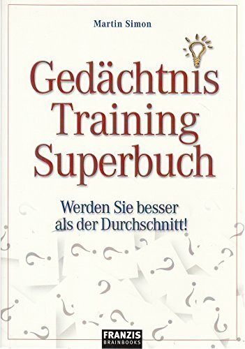 Gedächtnis Training Superbuch: Werden Sie besser als der Durchschnitt