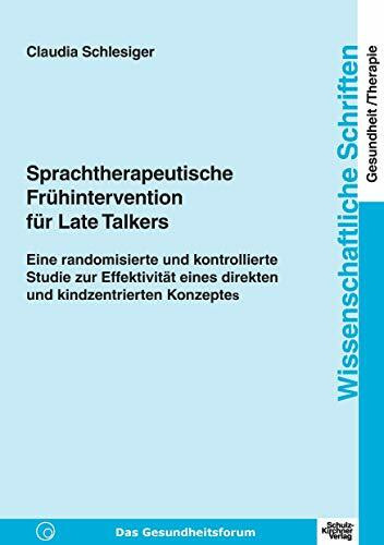 Sprachtherapeutische Frühintervention für Late Talkers: Eine randomisierte und kontrollierte Studie zur Effektivität eines direkten und ... Schriften Gesundheit/Therapie)