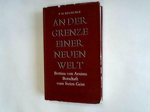 An der Grenze einer neuen Welt. Bettina von Arnims Botschaft vom freien Geist