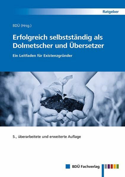 Erfolgreich selbstständig als Dolmetscher und Übersetzer: Ein Leitfaden für Existenzgründer