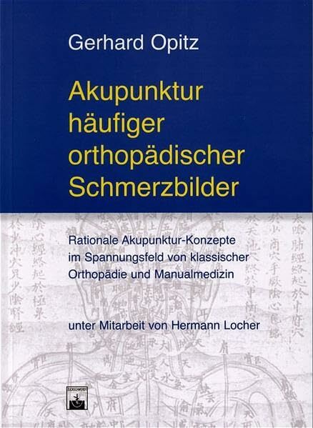 Akupunktur häufiger orthopädischer Schmerzbilder: Rationale Akupunktur-Konzepte im Spannungsfeld von klassischer Orthopädie und Manualmedizin Akupunktur häufiger orthopädischer Schmerzbilder: Rationale Akupunktur-Konzepte im Spannungsfeld von klassischer Orthopädie und Manualmedizin