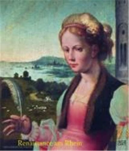 Renaissance am Rhein: Katalog zur Ausstellung im LVR-LandesMuseum Bonn, 2010/2011