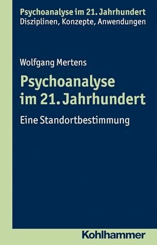 Psychoanalyse im 21. Jahrhundert: Eine Standortbestimmung (Psychoanalyse im 21. Jahrhundert: Klinische Erfahrung, Theorie, Forschung, Anwendungen) Psychoanalyse im 21. Jahrhundert: Eine Standortbestimmung (Psychoanalyse im 21. Jahrhundert: Klinische Erfahrung, Theorie, Forschung, Anwendungen)