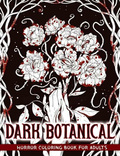 Dark Botanical: Horror Coloring Book Including Creepy Flowers and Plants for Adults to Relaxation & Stress Relief