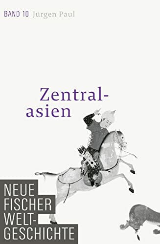 Neue Fischer Weltgeschichte. Band 10: Zentralasien