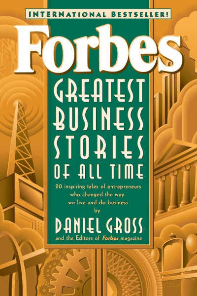 Forbes Greatest Business Stories of All Time: 20 inspiring tales of entrepeneurs who changed the way we live and do business