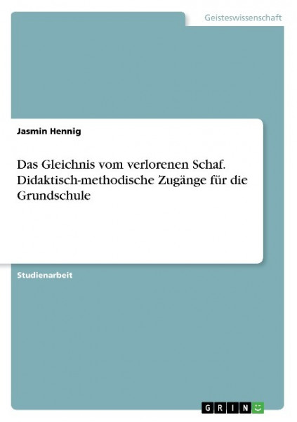 Das Gleichnis vom verlorenen Schaf. Didaktisch-methodische Zugänge für die Grundschule