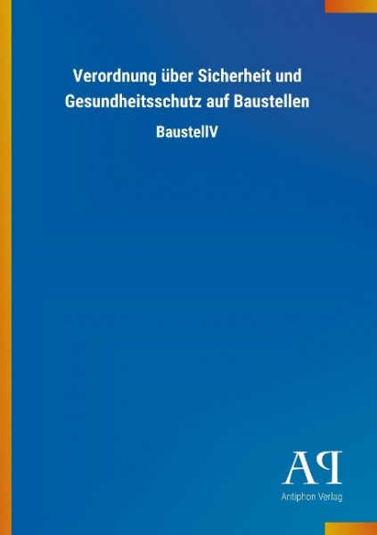 Verordnung über Sicherheit und Gesundheitsschutz auf Baustellen