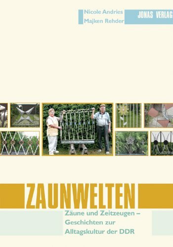 Zaunwelten: Zäune und Zeitzeugen - Geschichten zur Alltagskultur der DDR