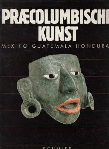 Praecolumbische Kunst. Mexiko, Guatemala, Honduras. Unveröffentlichte Meisterwerke