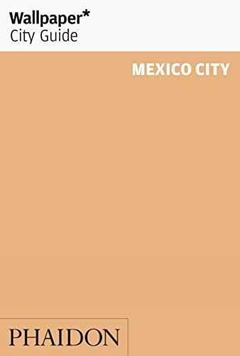 Wallpaper City Guide: Mexico City: Edition en langue anglaise