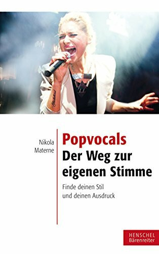 Popvocals. Der Weg zur eigenen Stimme -Finde deinen Stil und deinen Ausdruck-