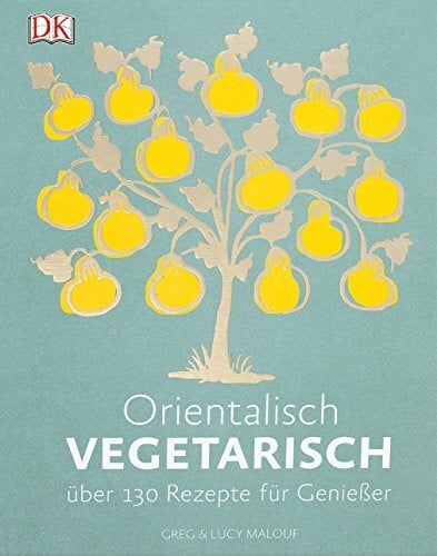 Orientalisch vegetarisch: Über 130 Rezepte für Genießer