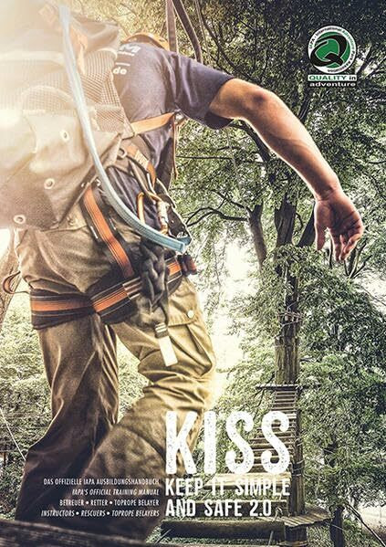 KISS - Keep it simple and safe 2.0: Das offizielle IAPA Ausbildungshandbuch für Betreuer, Retter, Toprope Belayer / IAPA's official training manual for instructors, rescuers, toprope belayers