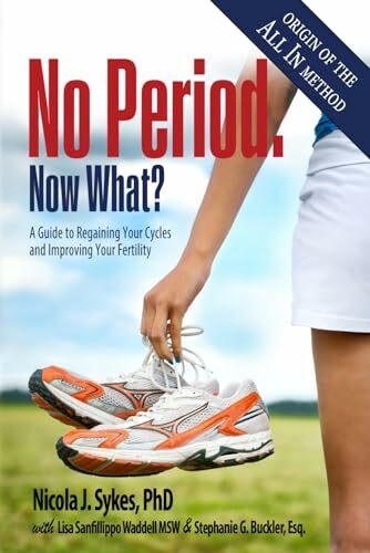 No Period. Now What?: A Guide to Regaining Your Cycles and Improving Your Fertility