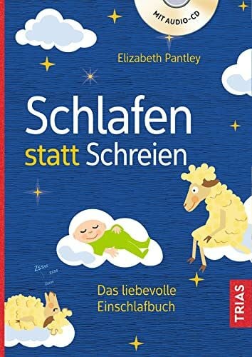 Schlafen statt Schreien: Das liebevolle Einschlafbuch