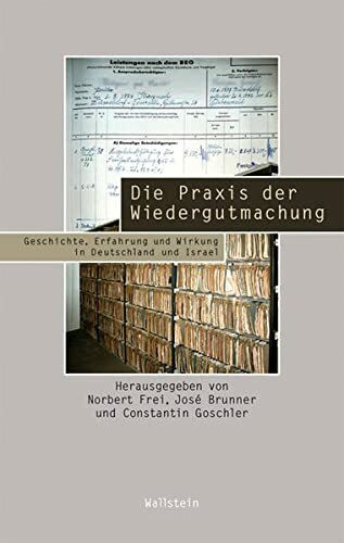 Die Praxis der Wiedergutmachung: Geschichte, Erfahrung und Wirkung in Deutschland und Israel (Beiträge zur Geschichte des 20. Jahrhunderts)