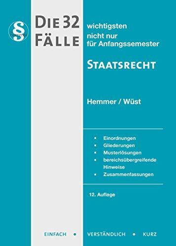 Die 32 wichtigsten Fälle Staatsrecht: nicht nur für Anfangssemester . Einordnungen, Gliederungen, Musterlösungen, bereichsübergreifende Hinweise, Zusammenfassungen (Skripten - Öffentliches Recht)