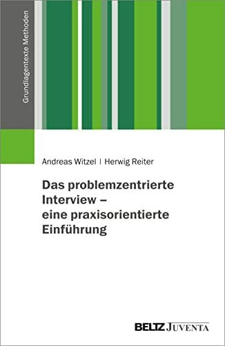 Das problemzentrierte Interview – eine praxisorientierte Einführung (Grundlagentexte Methoden)