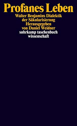Profanes Leben: Walter Benjamins Dialektik der Säkularisierung (suhrkamp taschenbuch wissenschaft)