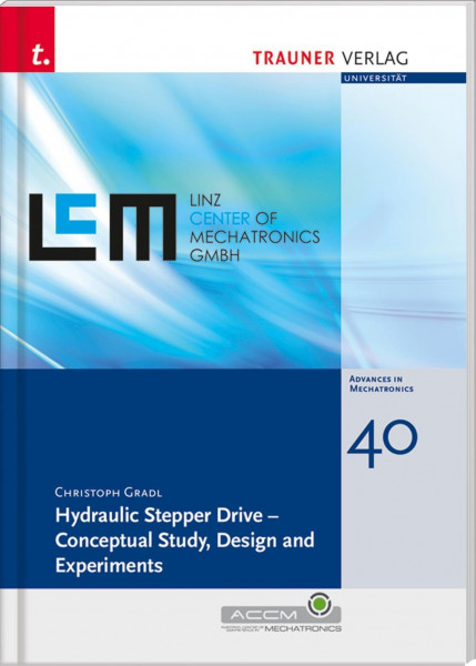 Hydraulic Stepper Drive - Conceptual Study, Design and Experiments, Schriftenreihe Advances in Mecha