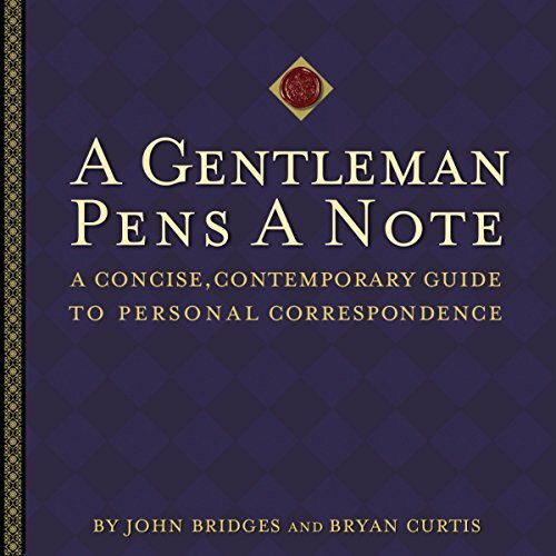 A Gentleman Pens a Note: A Concise, Contemporary Guide to Personal Correspondence (A Gentlemanners Book)