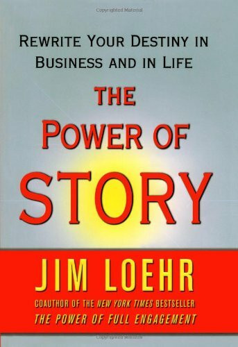 The Power of Story: Rewrite Your Destiny in Business and in Life