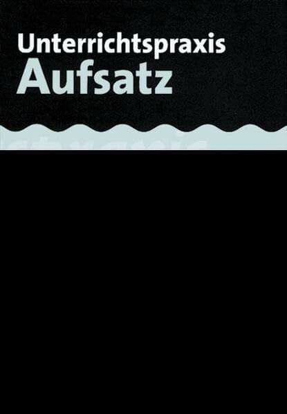 Unterrichtspraxis Aufsatz: Handbuch für Sekundarstufe I