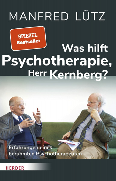 Was hilft Psychotherapie, Herr Kernberg?: Erfahrungen eines berühmten Psychotherapeuten
