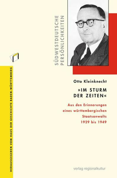 Otto Kleinknecht "Im Sturm der Zeiten": Aus den Erinnerungen eines württembergischen Staatsanwalts 1929 bis 1949