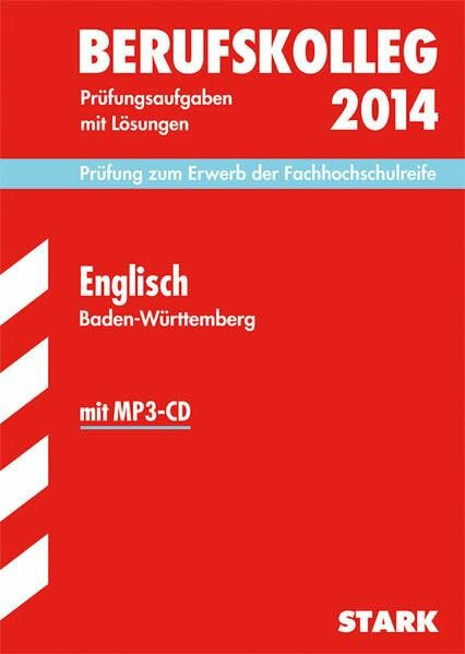 Berufskolleg, Baden-Württemberg / Englisch 2014 mit MP3-CD Prüfung zum Erwerb der Fachhochschulreife: Prüfungsaufgaben 2011-2013 mit Lösungen.: Prüfung zum Erwerb der Fachhochschulreife. 2011-2013