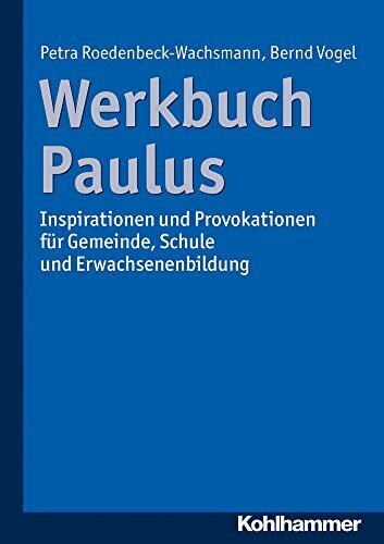 Werkbuch Paulus: Inspirationen und Provokationen für Gemeinde, Schule und Erwachsenenbildung