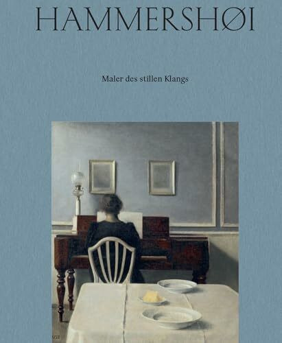 Vilhelm Hammershøi. Maler des stillen Klangs: Ausstellungskatalog zur dänischen Interieurmalerei und skandinavischen Kunst um 1900