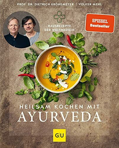 Heilsam kochen mit Ayurveda: Ganzheitliche Ernährung mit ayurvedische Rezepten für Körper und Seele (GU Gesund essen)