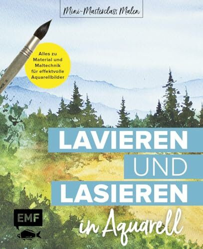 Mini-Masterclass Malen – Lavieren und Lasieren in Aquarell: Alles zu Material und Maltechnik für effektvolle Aquarellbilder