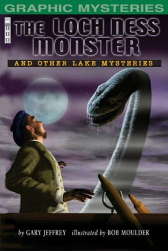 The Loch Ness Monster: and Other Lake Mysteries (Graphic Mysteries S.)