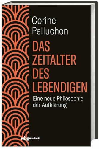 Das Zeitalter des Lebendigen: Eine neue Philosophie der Aufklärung