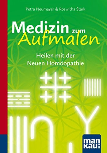 Medizin zum Aufmalen. Heilen mit der Neuen Homöopathie: Kompakt-Ratgeber