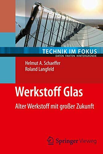 Werkstoff Glas: Alter Werkstoff mit großer Zukunft (Technik im Fokus) Werkstoff Glas: Alter Werkstoff mit großer Zukunft (Technik im Fokus)