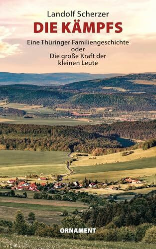 Die Kämpfs - Eine Thüringer Familiengeschichte: Die große Kraft der kleinen Leute. Mit einem Nachwort von Jens-Fietje Dwars; Edition Ornament im quartus-Verlag Bucha bei Jena