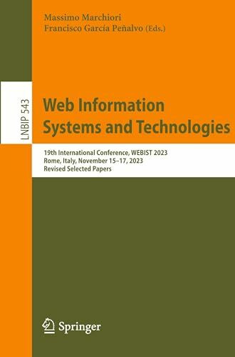 Web Information Systems and Technologies: 19th International Conference, WEBIST 2023, Rome, Italy, November 15–17, 2023, Revised Selected Papers ... in Business Information Processing, Band 543)