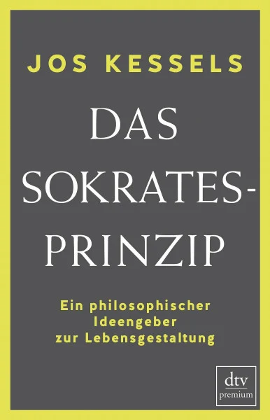 Das Sokrates-Prinzip: Ein philosophischer Ideengeber zur Lebensgestaltung