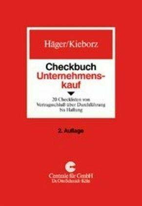 Checkbuch Unternehmenskauf: 21 Checklisten von Vertragsschluss über Durchführung bis Haftung