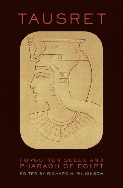 Tausret: Forgotten Queen and Pharaoh of Egypt