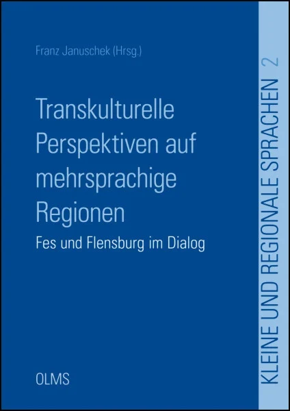 Transkulturelle Perspektiven auf mehrsprachige Regionen: Fes und Flensburg im Dialog (Kleine und regionale Sprachen)