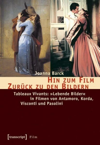 Hin zum Film – Zurück zu den Bildern: Tableaux Vivants: »Lebende Bilder« in Filmen von Antamoro, Korda, Visconti und Pasolini