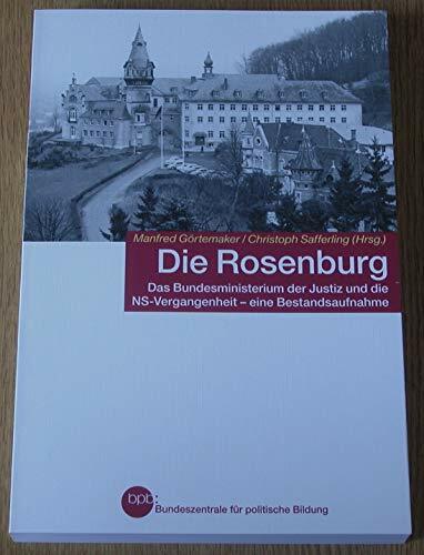 Die Rosenburg: Das Bundesministerium der Justiz und die NS-Vergangenheit - eine Bestandsaufnahme Die Rosenburg: Das Bundesministerium der Justiz und die NS-Vergangenheit - eine Bestandsaufnahme