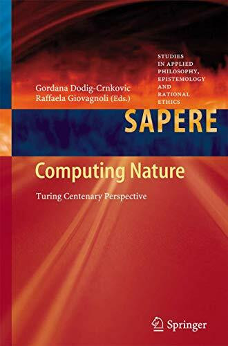 Computing Nature: Turing Centenary Perspective (Studies in Applied Philosophy, Epistemology and Rational Ethics, 7, Band 7)